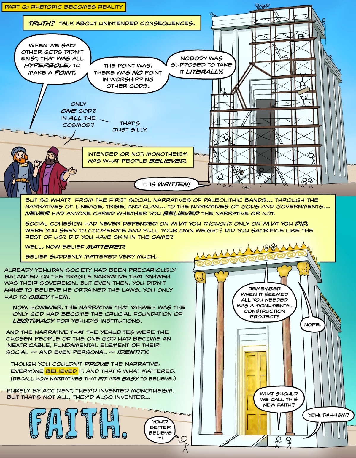The rhetoric of monotheism had a couple of unforeseen consequences: the rhetoric became reality. They'd accidentally invented both monotheism, and the concept of religious faith.